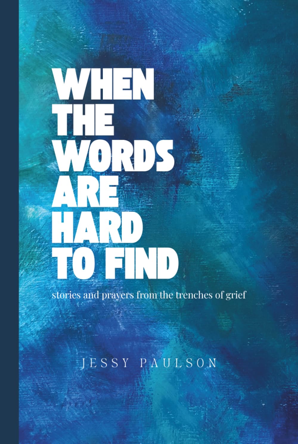 When the Words Are Hard To Find: Stories and Prayers from the trenches of grief
