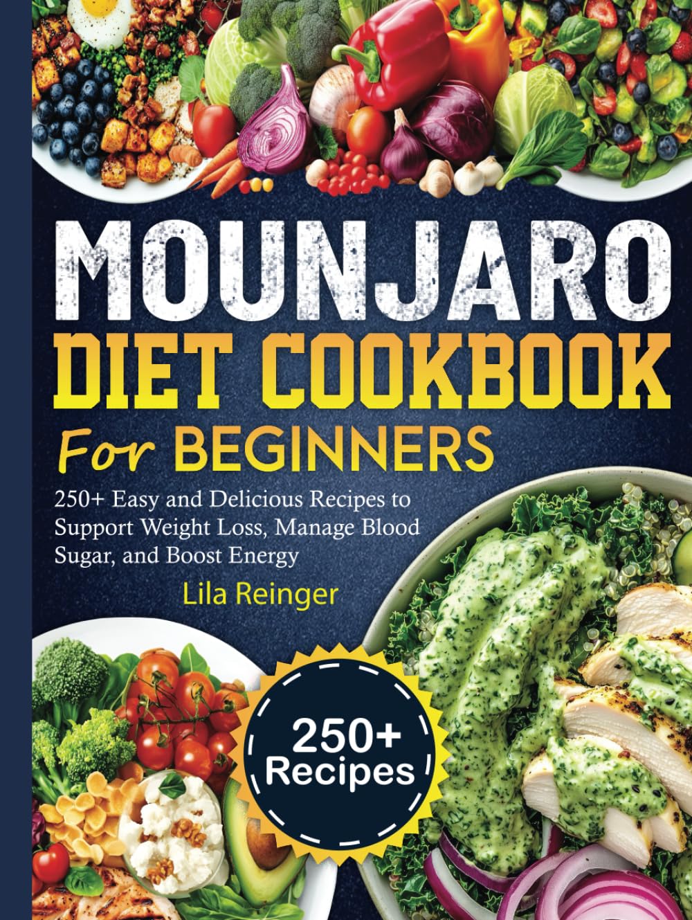 Mounjaro Diet Cookbook for Beginners: 250+ Easy and Delicious Recipes to Support Weight Loss, Manage Blood Sugar, and Boost Energy