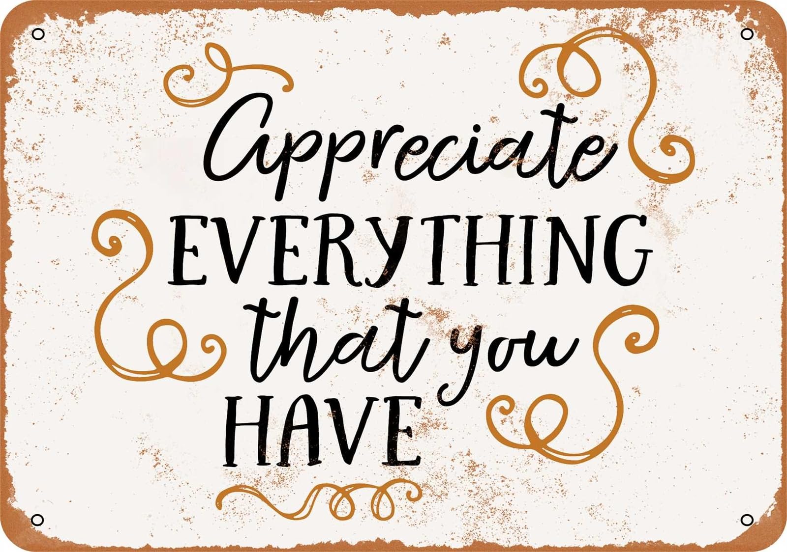 Metal Sign - Appreciate Everything That You Have - Vintage Look home decor
