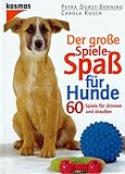  Der große Spiele-Spaß für Hunde - 60 Spiele für drinnen und draußen