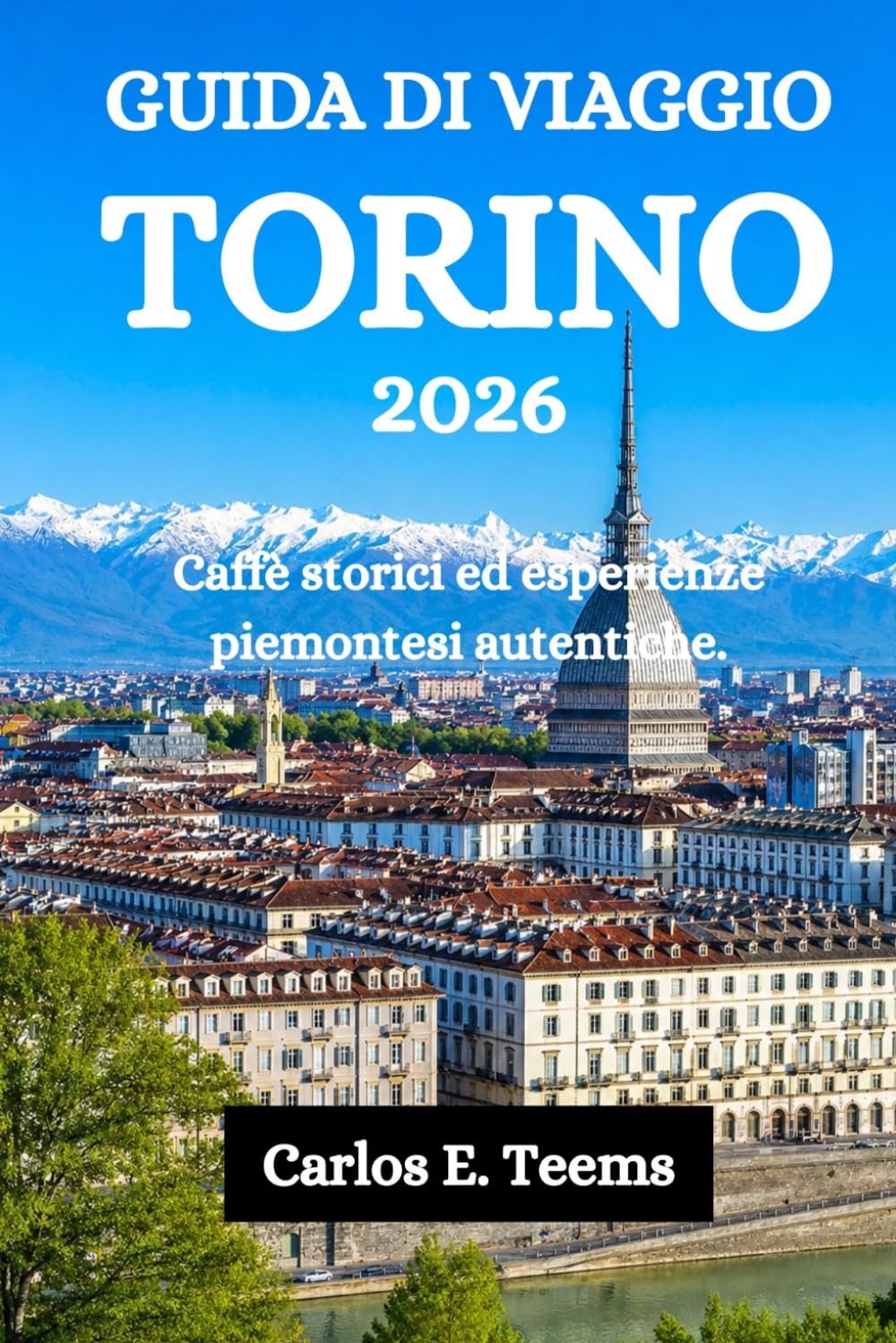 GUIDA DI VIAGGIO TORINO 2026: Caffè storici ed esperienze piemontesi autentiche.