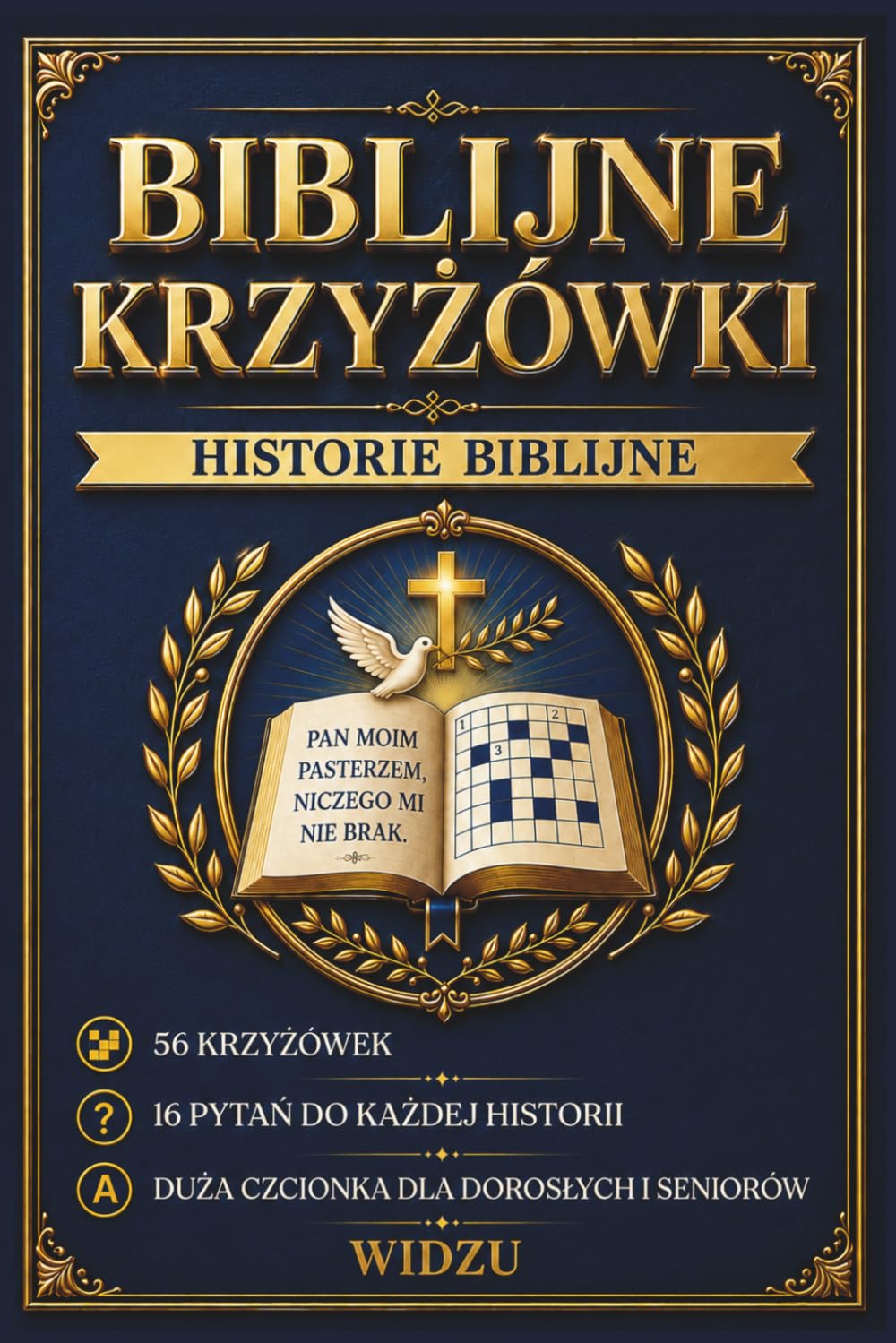 Biblijne Krzyżówki Historie Biblijne: 56 Krzyżówek 16 Pytań do każdej historii Duża czcionka dla dorosłych i seniorów: 56 Krzy¿ówek 16 Pyta¿ do ka¿dej historii Du¿a czcionka dla doros¿ych i seniorów