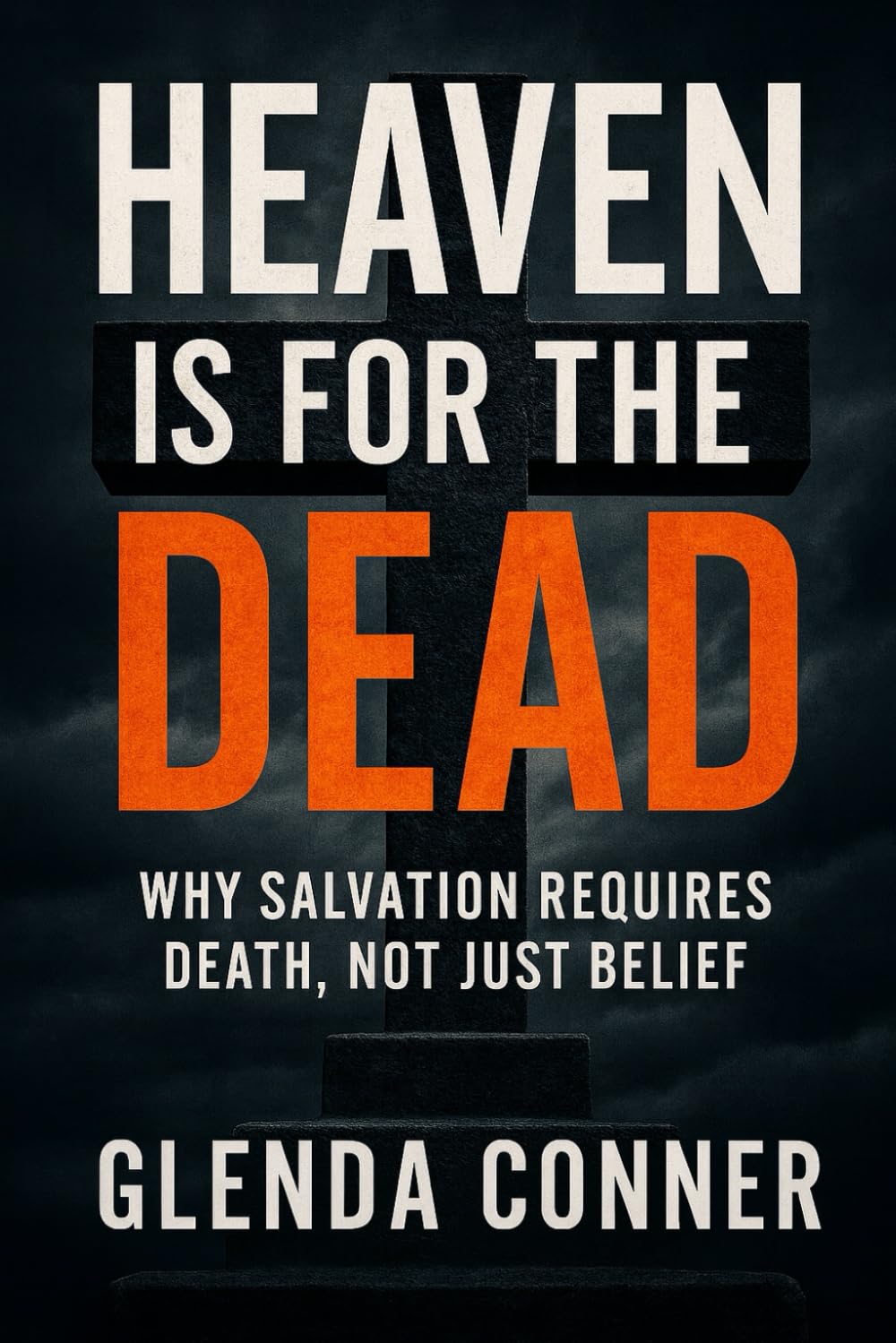 Heaven Is For the DEAD: Why Salvation Requires Death, Not Just Belief