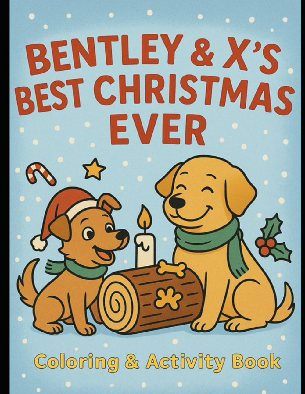 Bentley & X's Best Christmas Ever: Coloring & Activity Book