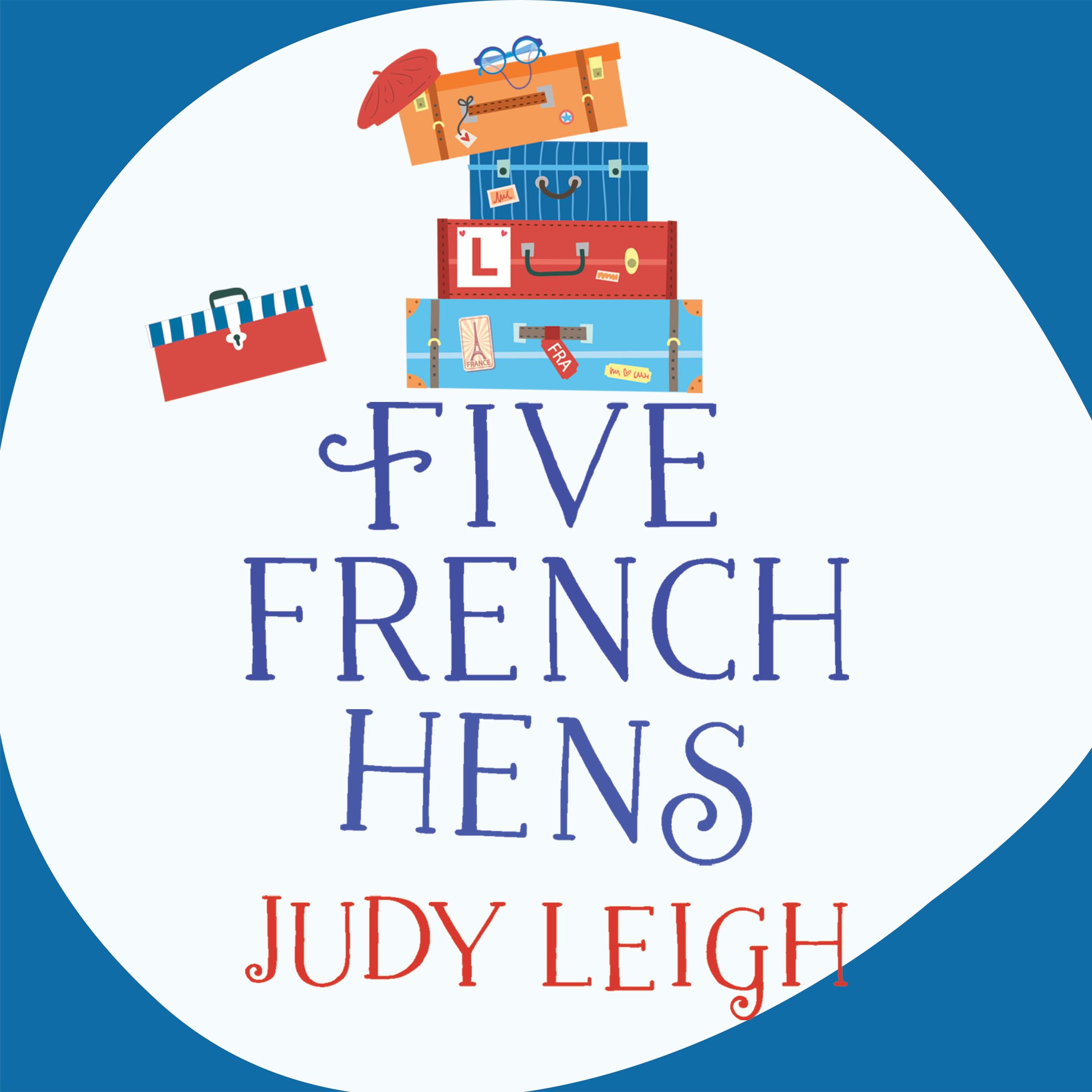 Five French Hens: A warm and uplifting feel-good novel from MILLION COPY BESTSELLER Judy Leigh