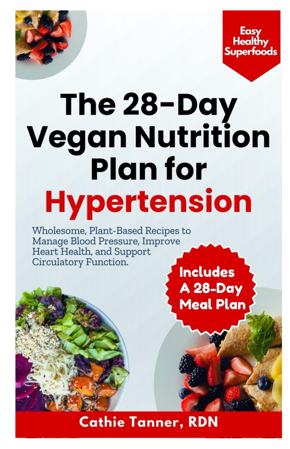 The 28-Day Vegan Nutrition Plan for Hypertension: Wholesome, Plant-Based Recipes to Manage Blood Pressure, Improve Heart Health, and Support Circulatory Function