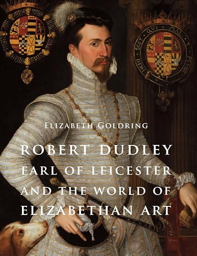 Robert Dudley, Earl of Leicester, and the World of Elizabethan Art: Painting and Patronage at the Court of Elizabeth I (The Association of Human Rights Institutes series)