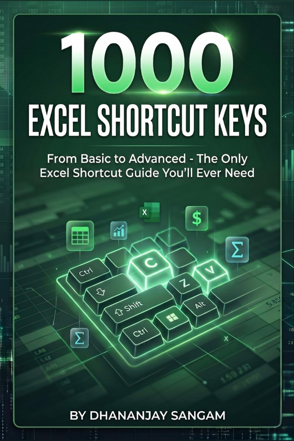 Complete 1,000+ Excel Shortcut Keys | Basic to Advanced: Everything Covered: Work Faster, Save Time, and Improve Productivity with Excel Shortcuts