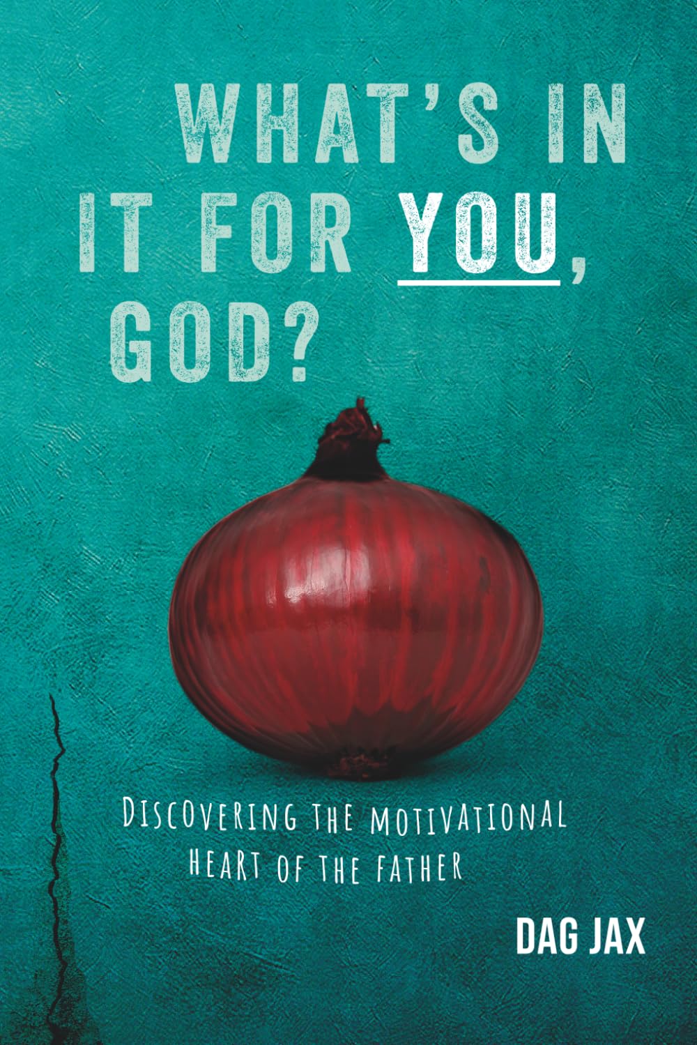 What’s in it for You, God?: Discovering the motivational heart of the father