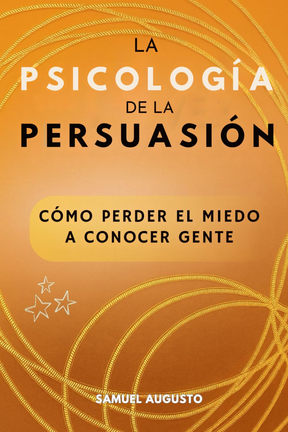 La psicología de la persuasión: Cómo perder el miedo a conocer gente. Cómo analizar a las personas