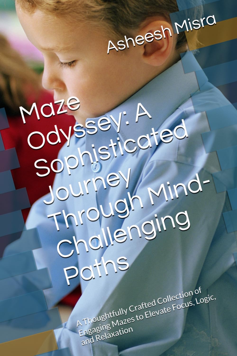 Maze Odyssey: A Sophisticated Journey Through Mind-Challenging Paths: A Thoughtfully Crafted Collection of Engaging Mazes to Elevate Focus, Logic, and Relaxation
