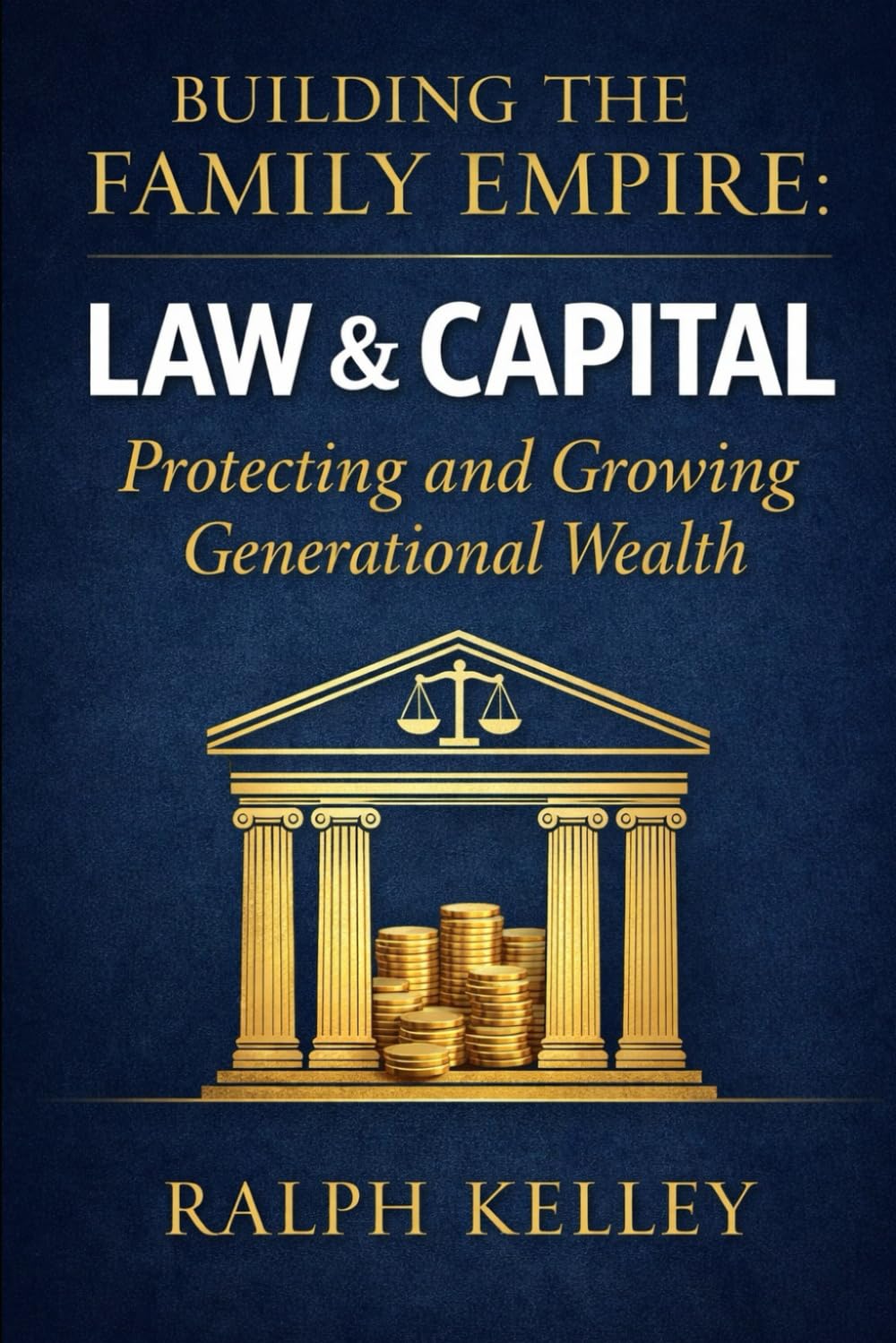 Building the Family Empire: Law & Capital: Protecting and Growing Generational Wealth