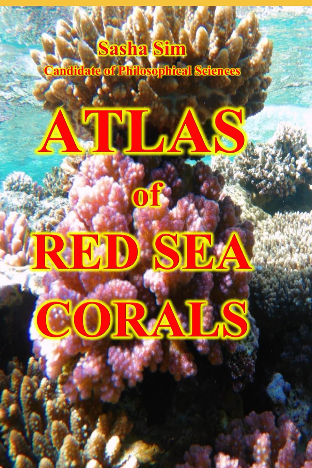 Atlas of Red Sea corals (“The Red Sea – a corner of earthly paradise for body and soul.”)      Paperback – December 2, 2025
