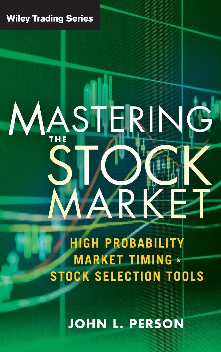 Mastering the Stock Market: High Probability Market Timing and Stock Selection Tools
