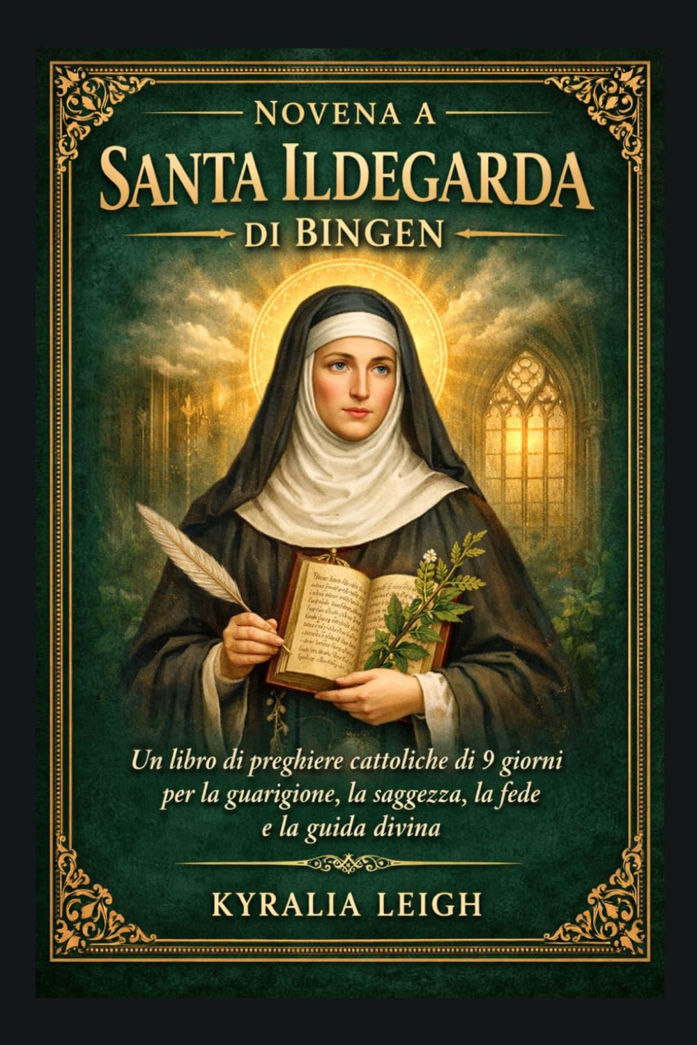 Novena a Santa Ildegarda di Bingen: Un libro di preghiere cattoliche di 9 giorni per la guarigione, la saggezza, la fede e la guida divina.