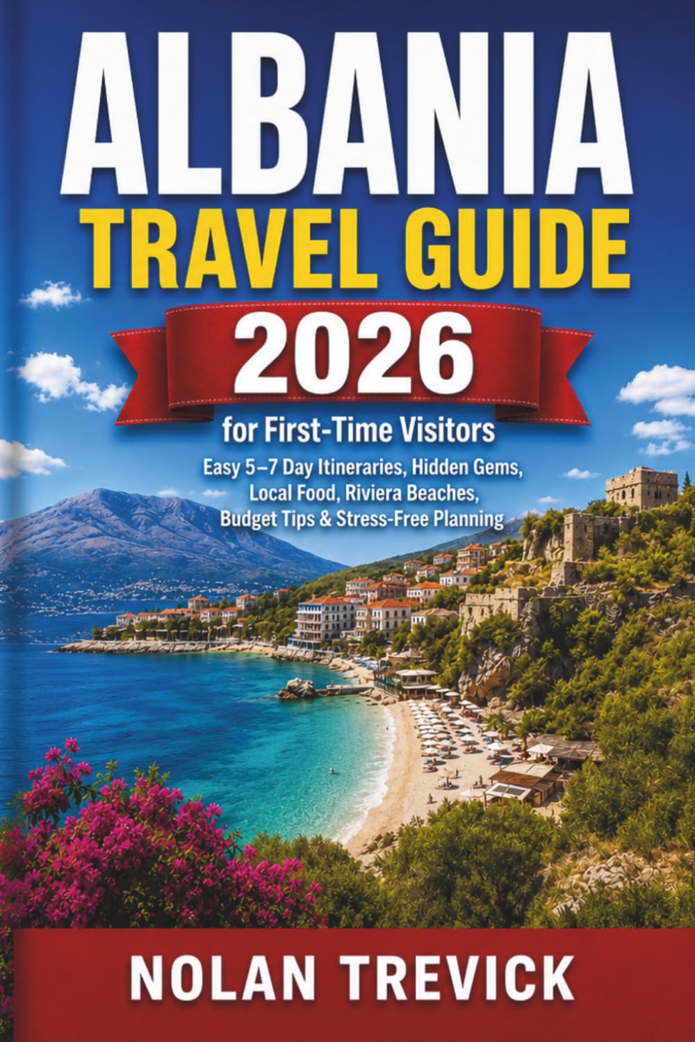 Albania Travel Guide 2026 For First-time Visitors: Easy 5–7 Day Itineraries, Hidden Gems, Local Food, Riviera Beaches, Budget Tips & Stress-Free Planning