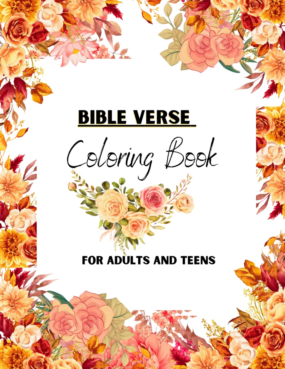 Bible Verse Coloring Book For Adults And Teens: Floral Designs Scriptures To Encourage Teach Bringing Rest And Relaxation