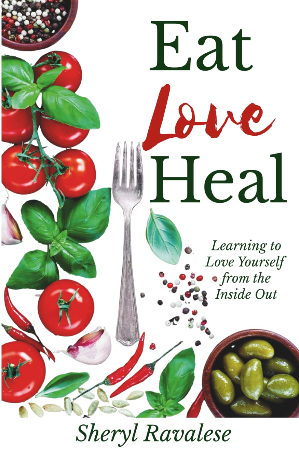 Eat, Love, Heal: Learning to Love Yourself from the Inside Out