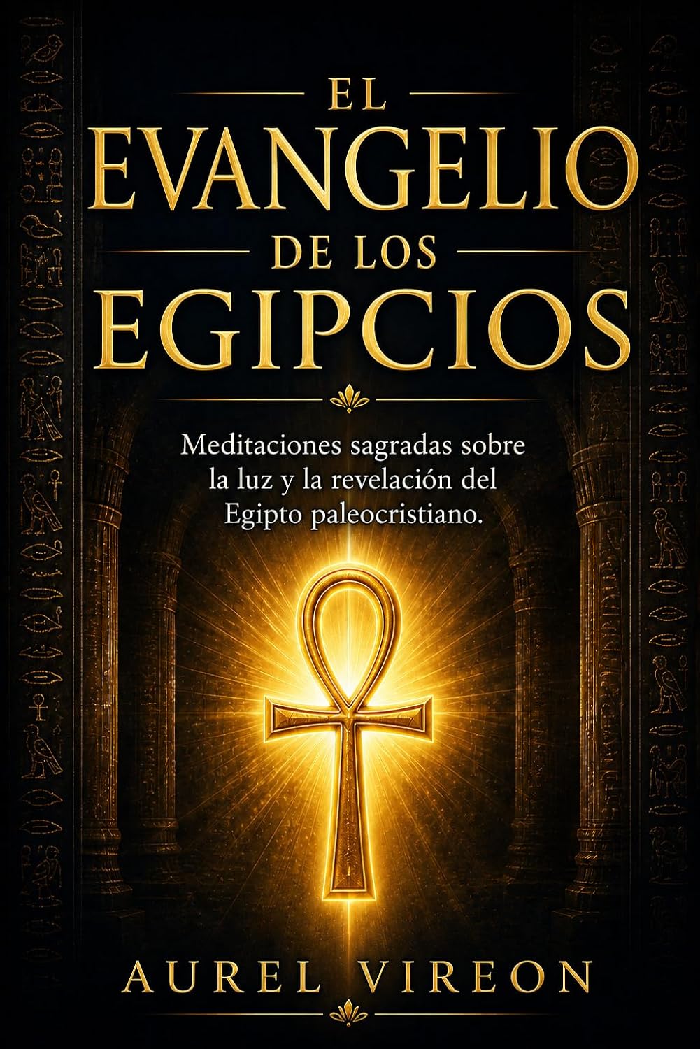 EL EVANGELIO DE LOS EGIPCIOS: Meditaciones sagradas sobre la luz y la revelación del Egipto paleocristiano (Spanish Edition)
