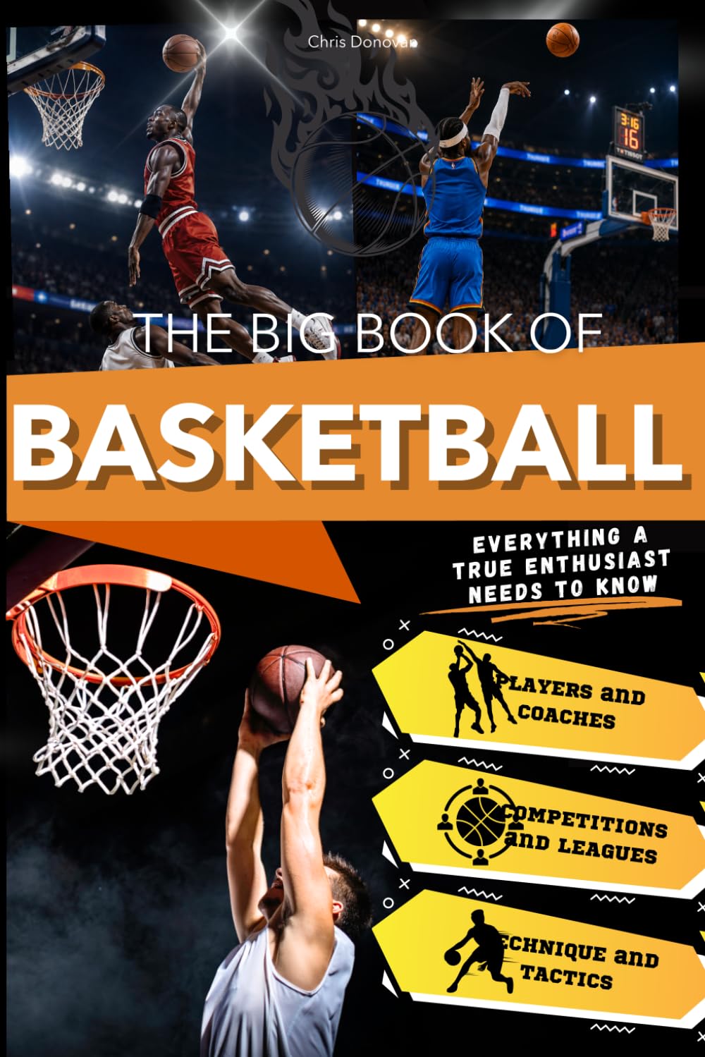 The Big Book of Basketball: An Exciting Journey for Young Fans, Through History, Technique, and Iconic Legends. Everything a True Enthusiast Needs to Know About the World's Most Exciting Game