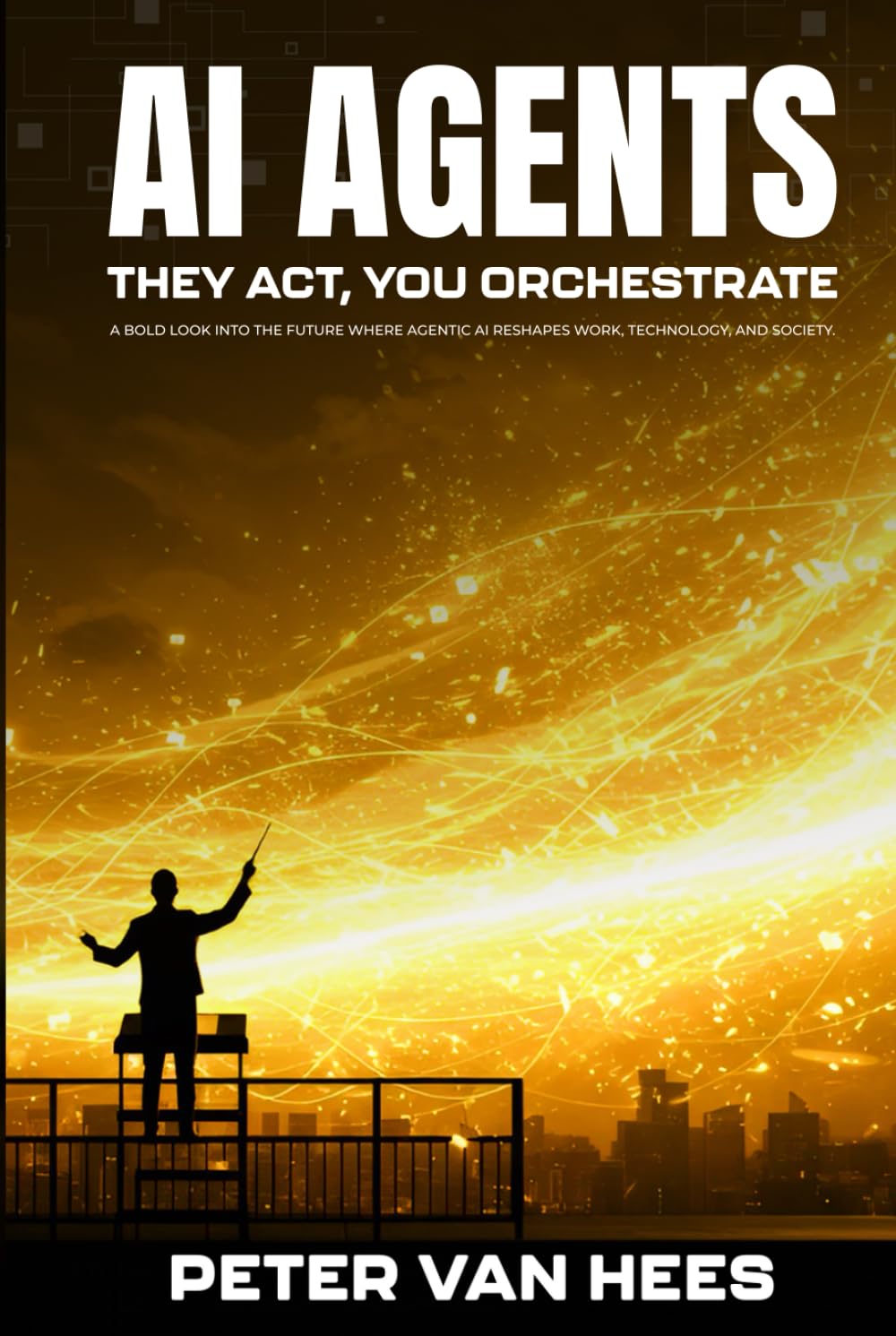AI Agents: They Act, You Orchestrate: A bold look into the future where Agentic AI reshapes work, technology, and society.