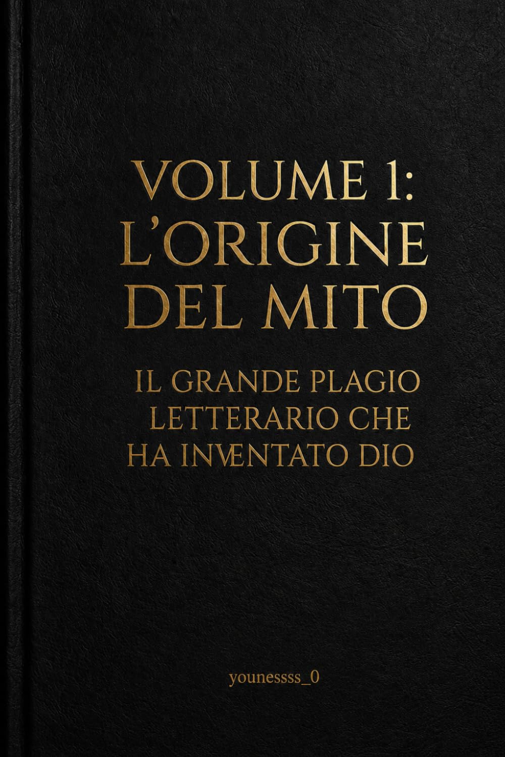 L'origine del mito: volume 1 - Il grande plagio letterario che ha inventato Dio