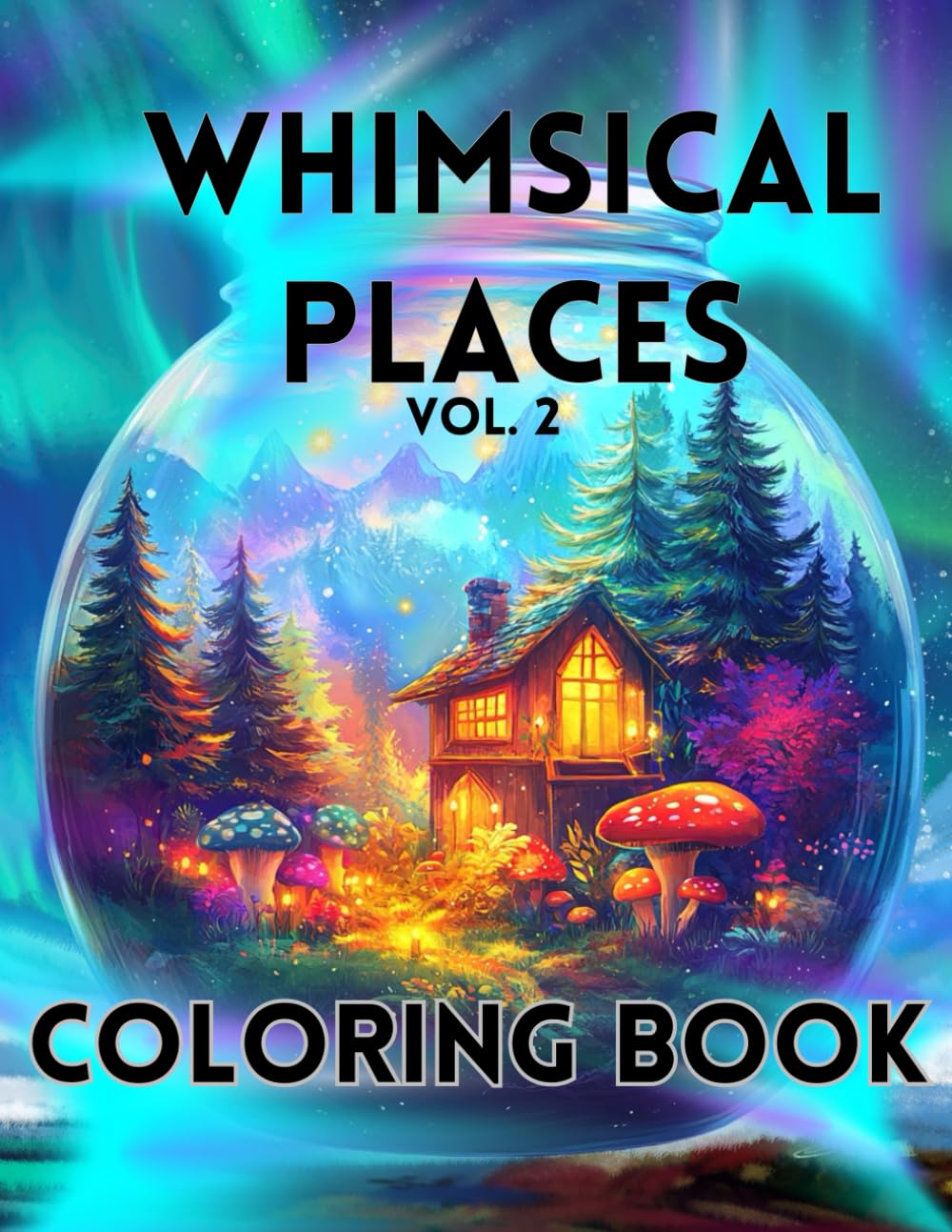 Whimsical Tiny Worlds – A Magical Places Coloring Book for Adults Teens Children for Stress Relief & Relaxation: whimsical coloring book, magical tiny ... tiny houses, miniature villages coloring book