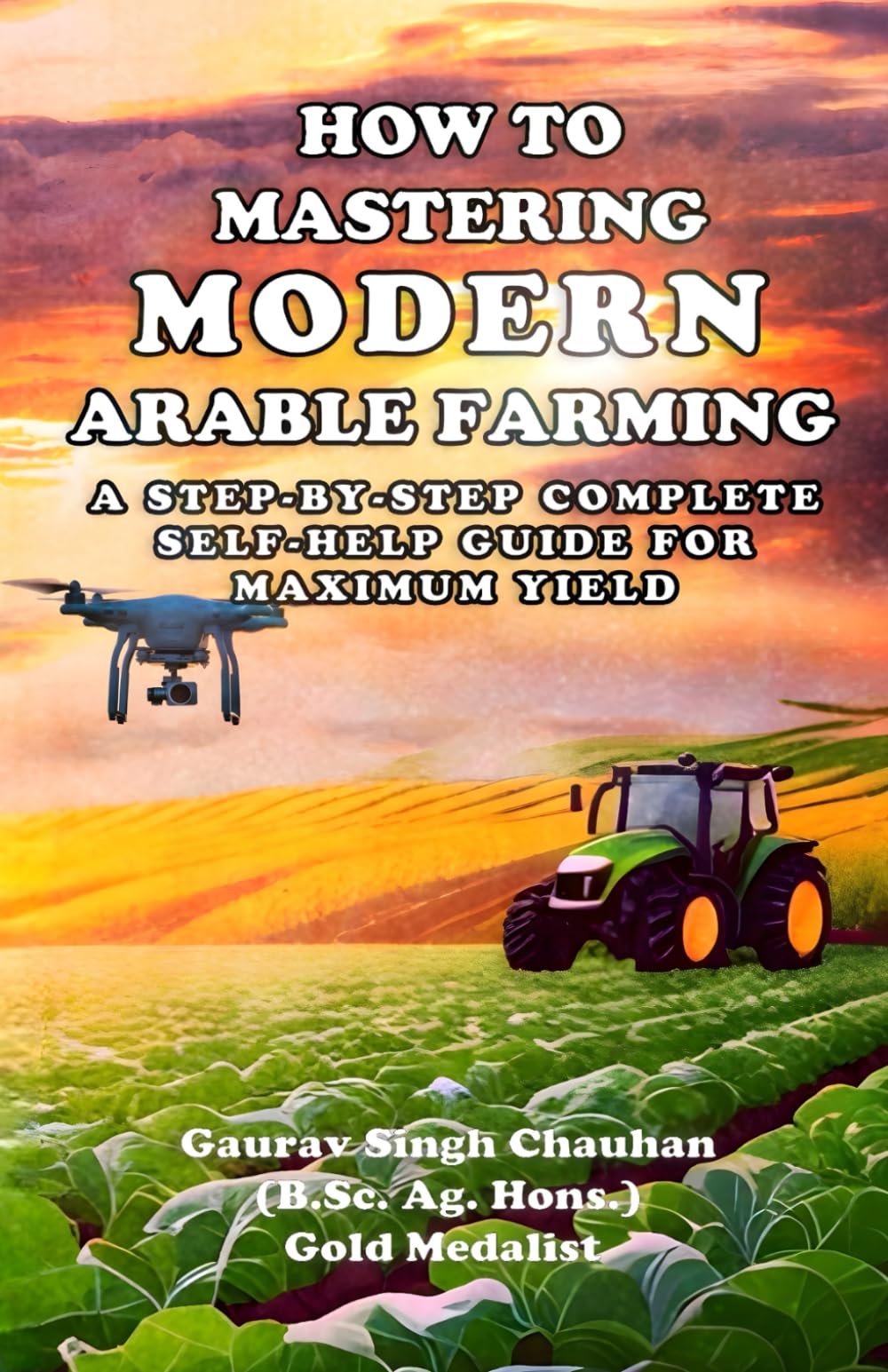 How to Mastering Modern Arable Farming: A Step-by-Step Complete Self-Help Guide for Maximum Yield