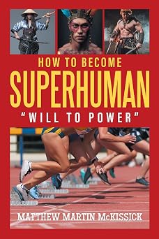 How to Become Superhuman will to power
