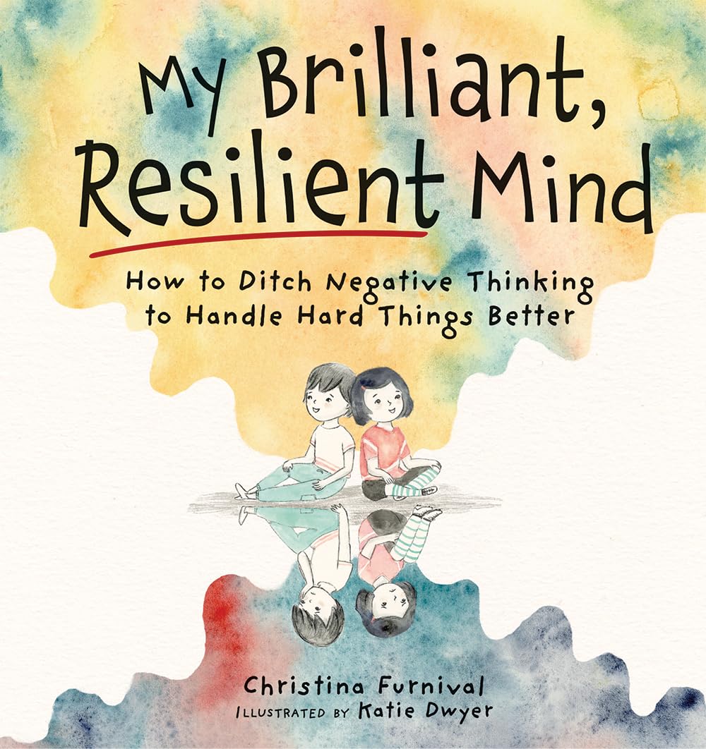My Brilliant, Resilient Mind: How to Ditch Negative Thinking and Handle Hard Things Better (Capable Kiddos) Hardcover – Picture Book, August 22, 2023