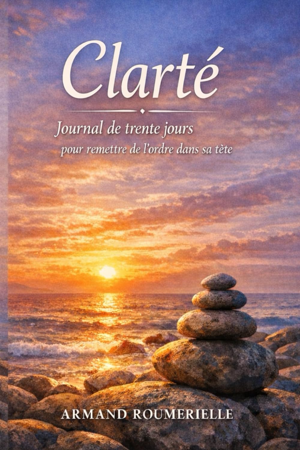 Clarté : journal de 30 jours: Pour remettre de l'ordre dans sa tête