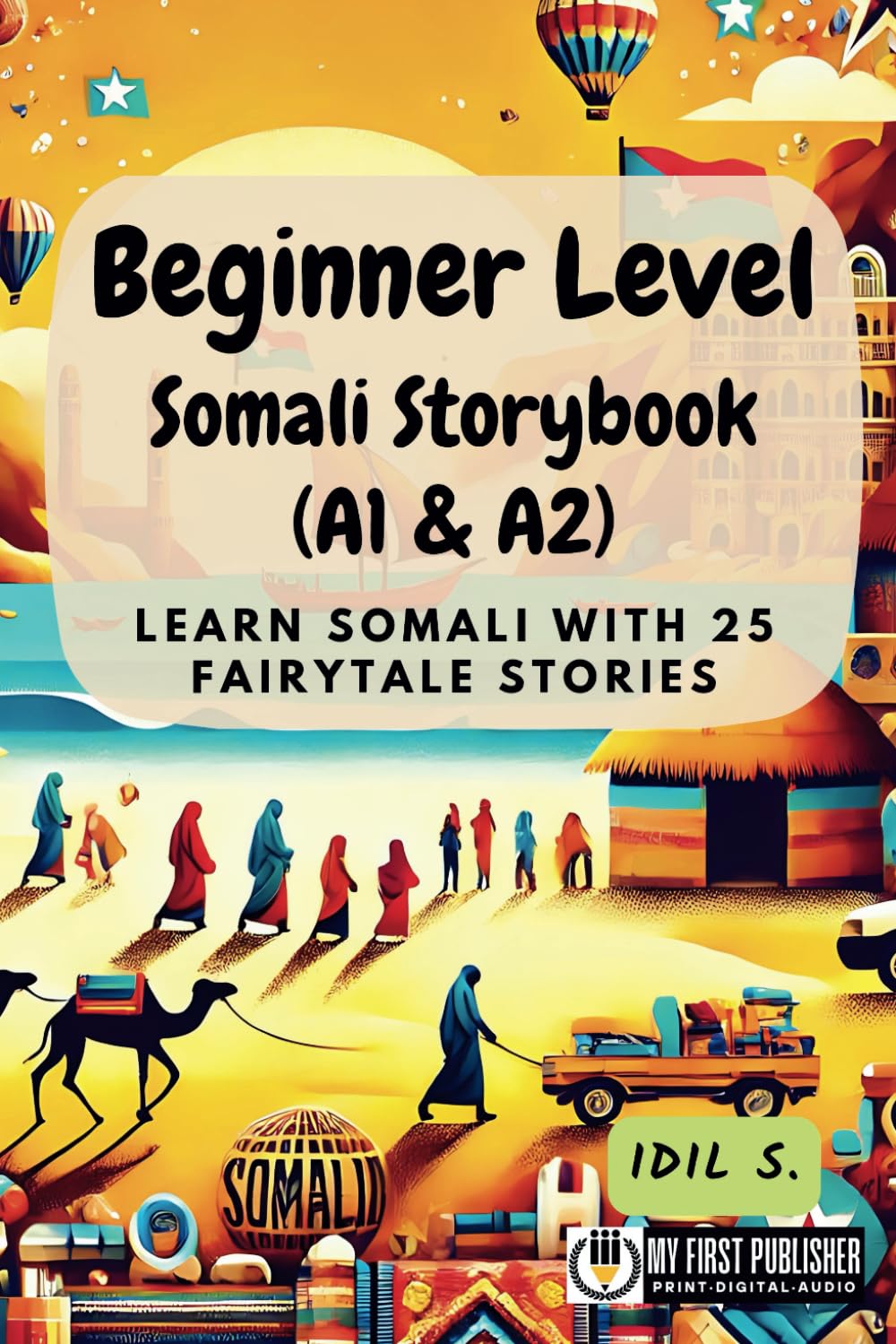Beginner Level Somali Storybook (A1 & A2): Learn Somali with 25 Fairytale Stories (Learning Somali with Ease)