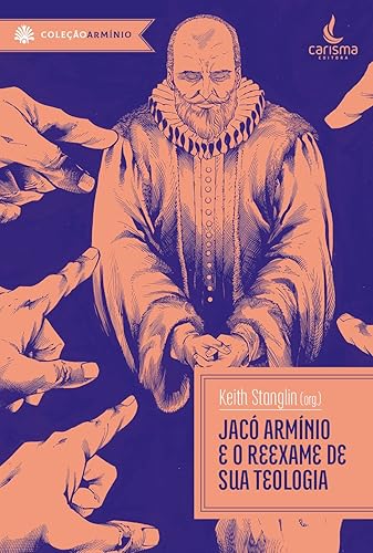 Jacó Armínio e o Reexame de sua Teologia