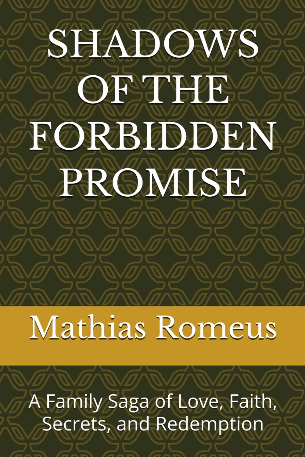 SHADOWS OF THE FORBIDDEN PROMISE: A Family Saga of Love, Faith, Secrets, and Redemption