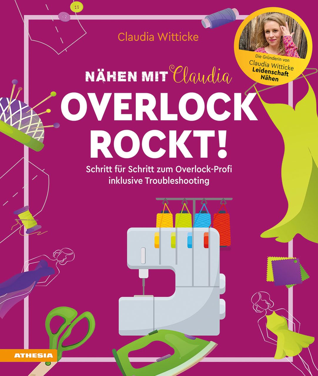 Nähen mit Claudia - Overlock rockt!: Schritt für Schritt zum Overlock-Profi inklusive Troubleshooting