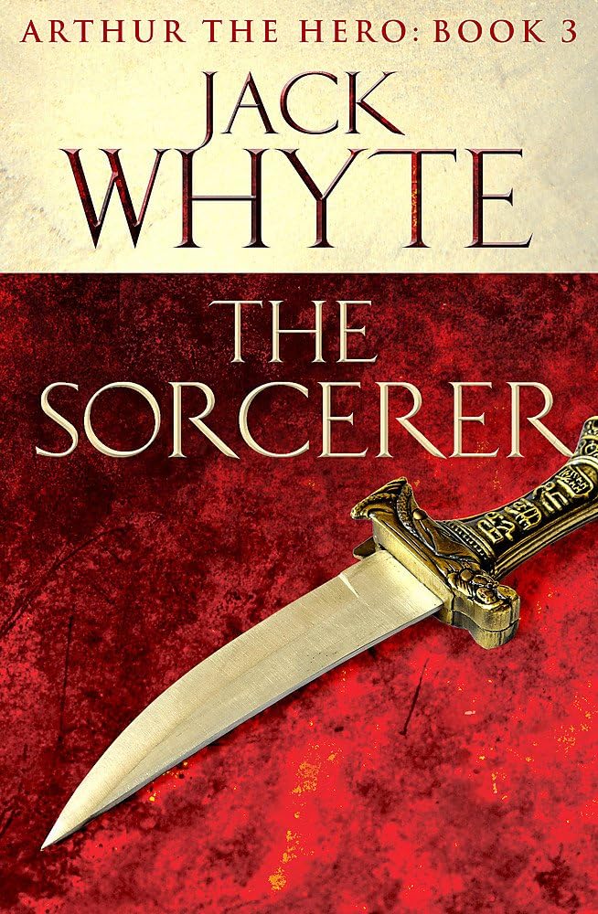 The Sorcerer: Legends of Camelot 3 (Arthur the Hero โ Book III)