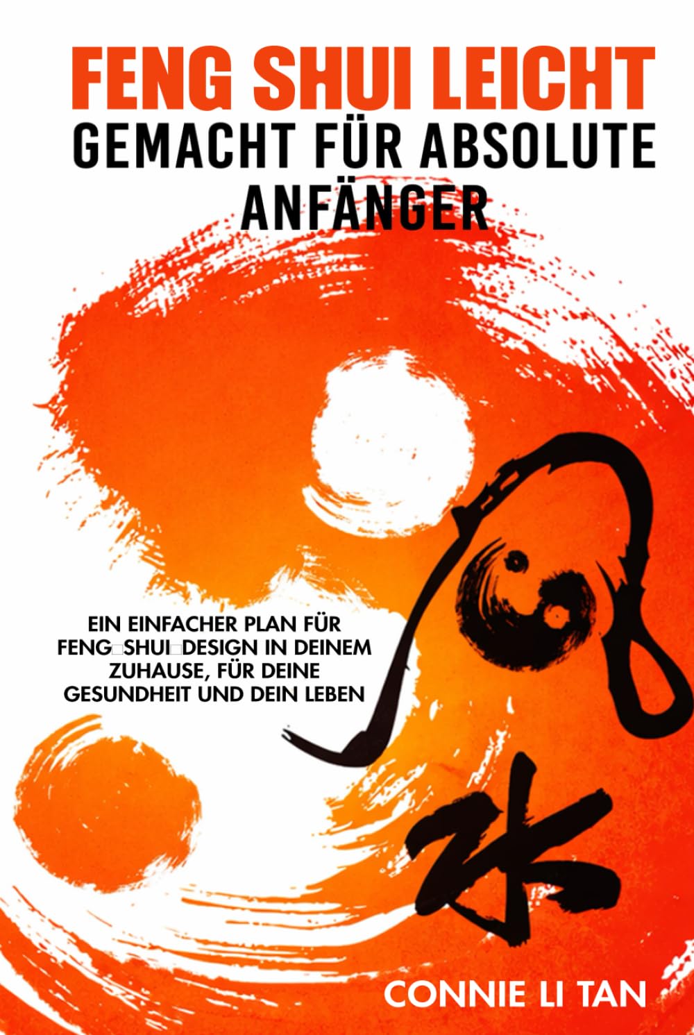 Feng Shui leicht Gemacht für absolute Anfänger: Ein einfacher Plan für Feng‑Shui‑Design in deinem Zuhause, für deine Gesundheit und dein Leben