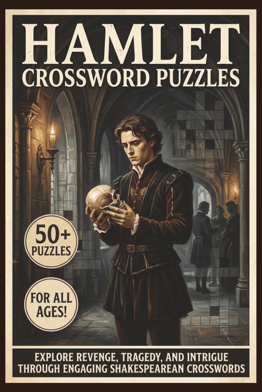 Hamlet Crossword Puzzles | 50+ Puzzles | For All Ages!: Explore Revenge, Tragedy, and Intrigue Through Engaging Shakespearean Crosswords