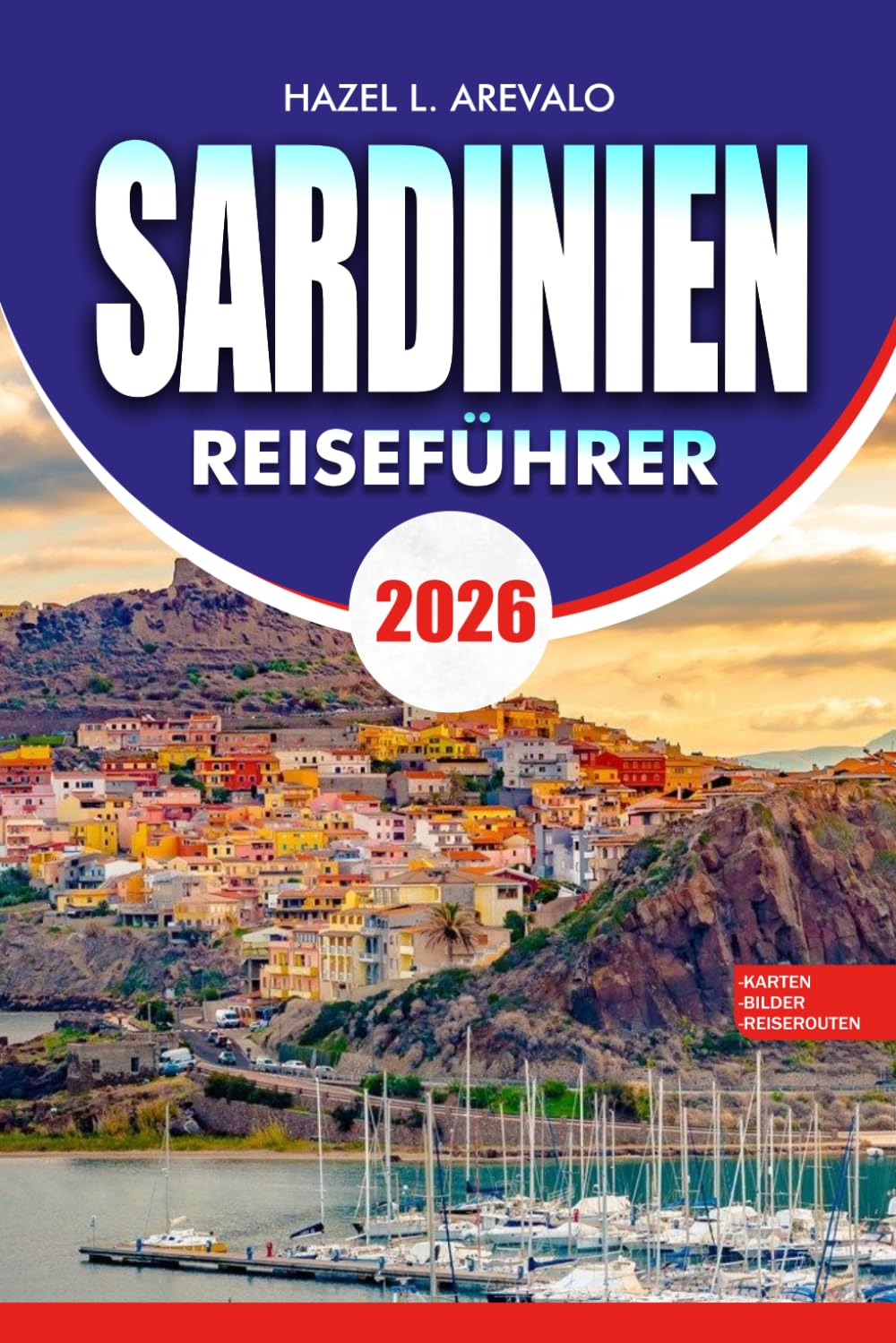 SARDINIEN Reiseführer 2026: Kompletter Urlaubsplaner mit den besten Stränden, versteckten Juwelen, Reiseplänen, Essenskultur und günstigen Reisetipps