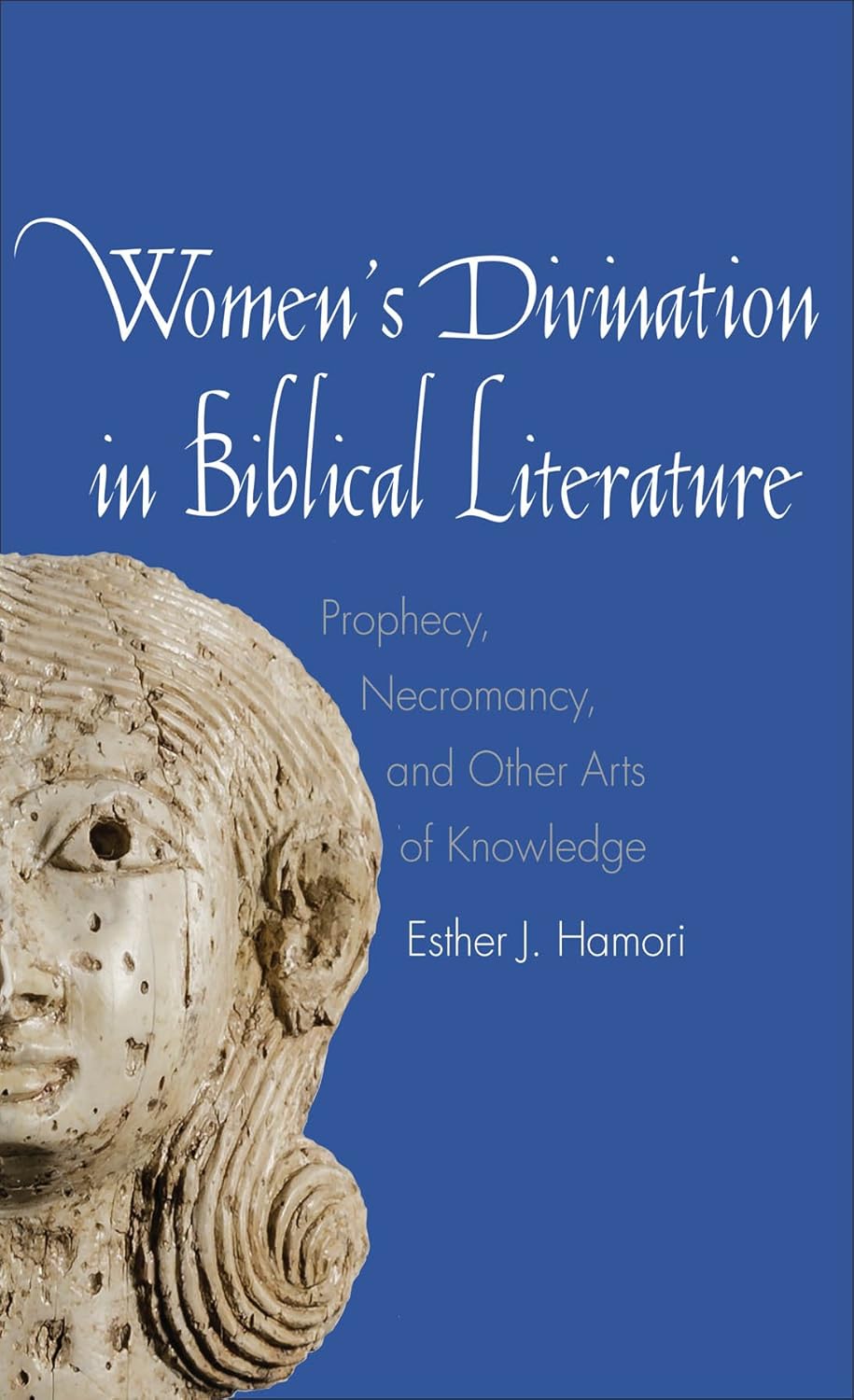 Women's Divination in Biblical Literature: Prophecy, Necromancy, and Other Arts of Knowledge (The Anchor Yale Bible Reference Library)      Kindle Edition