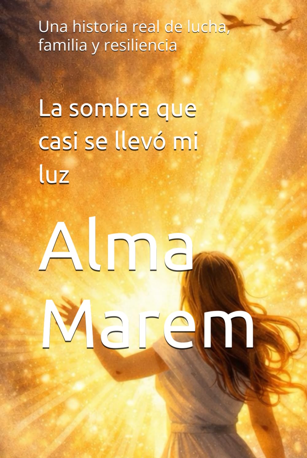 La sombra que casi se llevó mi luz: Una historia real de lucha, familia y resiliencia