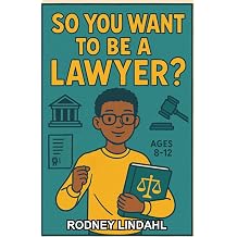 So You Want to be a Lawyer? A Chapter Book for Kids Aged 812 Who Dream of Changing the World Through Law