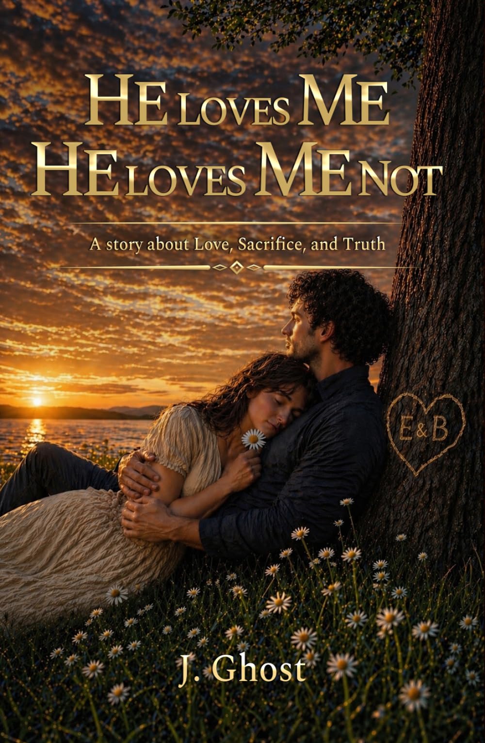 HE LOVES ME, HE LOVES ME NOT: A story about Love, Sacrifice, and Truth