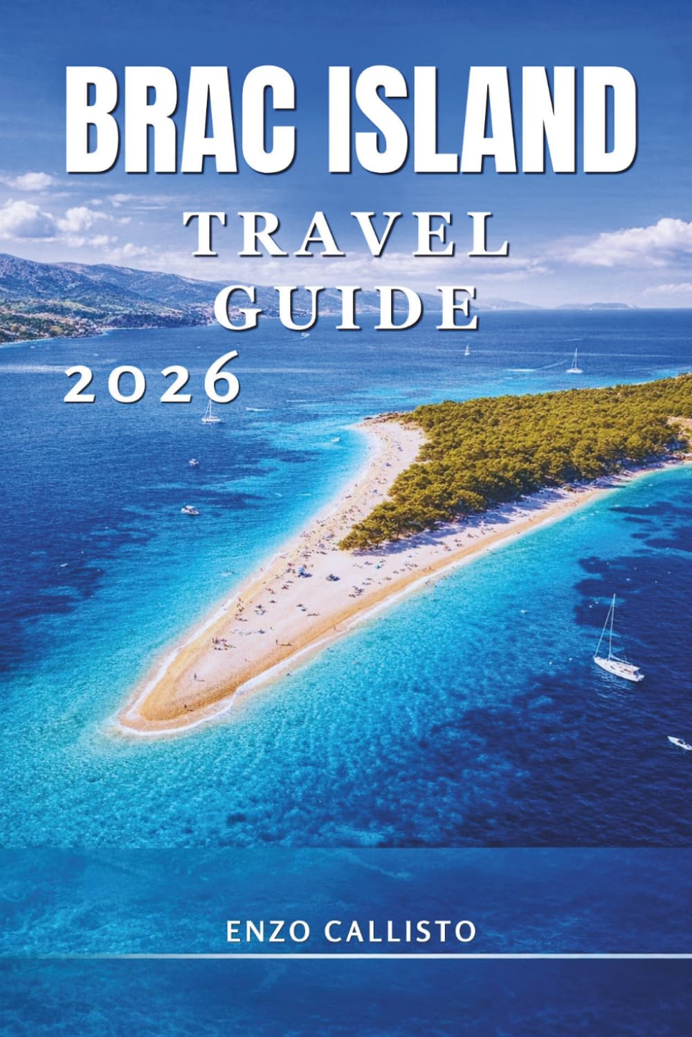 Brac Island Travel Guide 2026: Discover Golden Beaches, Hidden Villages, Local Secrets, and Unforgettable Adriatic Adventures