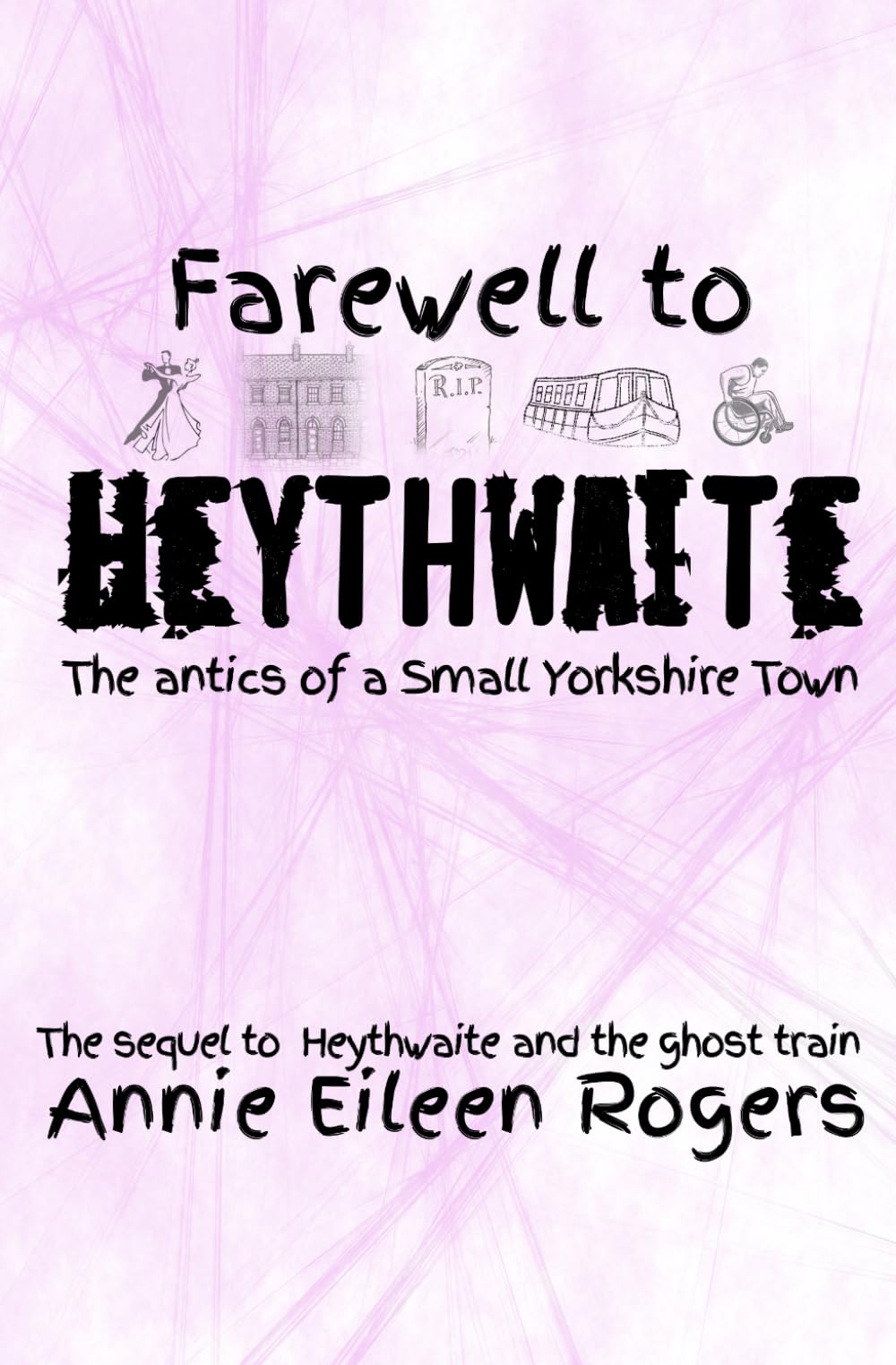 Farewell to Heythwaite: The sequel to Heythwaite and the Ghost Train and the final in the trilogy (Heythwaite Trilogy)