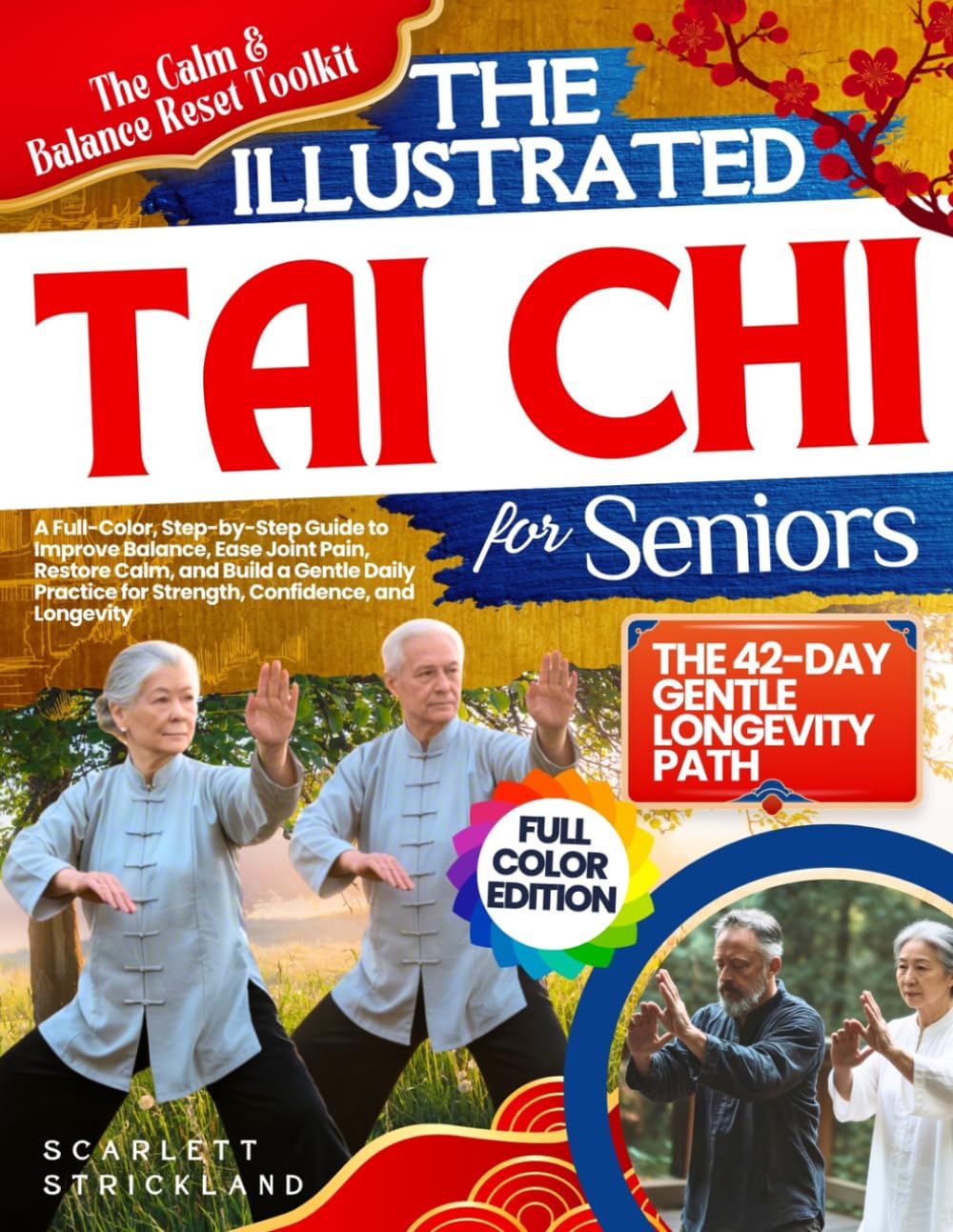 THE ILLUSTRATED TAI CHI FOR SENIORS: A Full-Color, Step-by-Step Guide to Improve Balance, Ease Joint Pain, Restore Calm, and Build a Gentle Daily Practice for Strength, Confidence, and Longevity