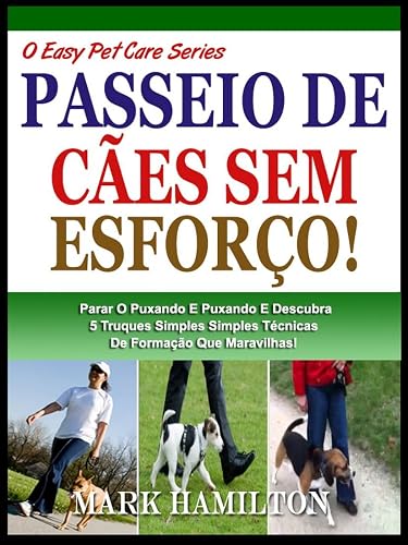 CURTA O SEU CÃO: Parar A Puxar E Puxar E Descubra 5 Simples Técnicas De Formação Que Faz Maravilhas! (A Easy Pet Care Series Livro 1)