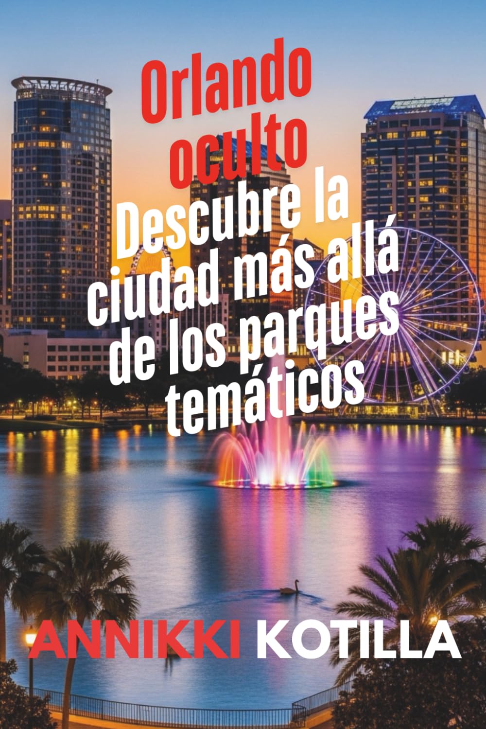 Orlando oculto: Descubre la ciudad más allá de los parques temáticos: Guía rápida de los rincones locales experiencias auténticas y secretos urbanos de Orlando