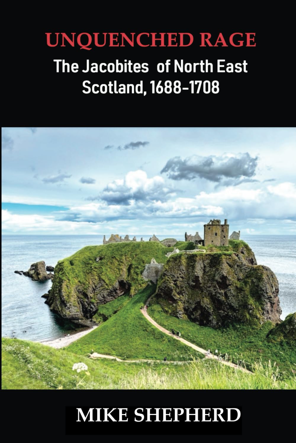 Unquenched Rage: The Jacobites of North East Scotland, 1688-1708