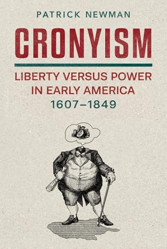 Cronyism: Liberty versus Power in Early America, 1607–1849